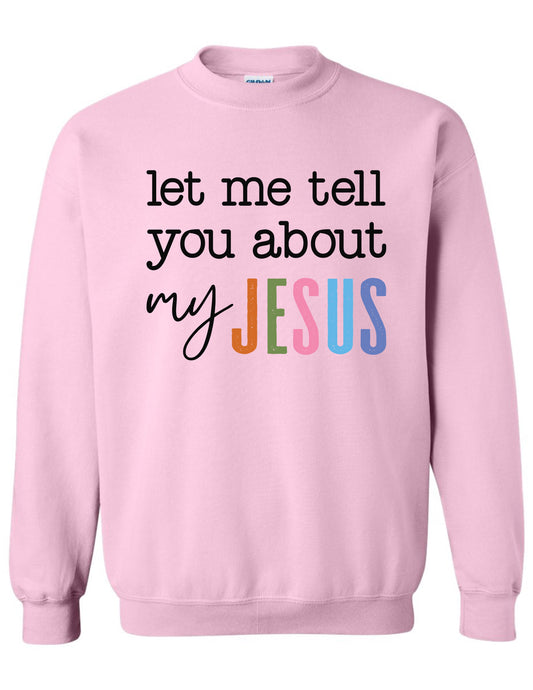 Let Me Tell You About My Jesus Crewneck